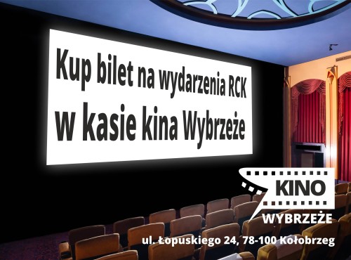 BILETY RCK, TAKŻE W KASIE KINA WYBRZEŻE!
